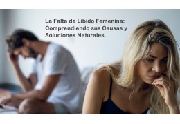 La Falta de Libido Femenina: Comprendiendo sus Causas y Soluciones Naturales